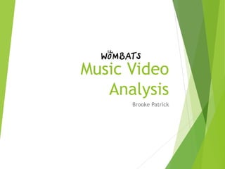 Music Video
Analysis
Brooke Patrick
 