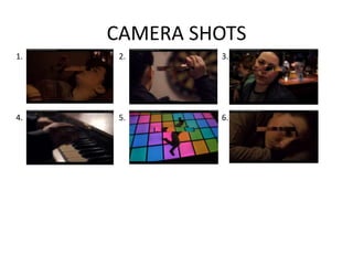 CAMERA SHOTS
1.    2.      3.




4.    5.      6.
 