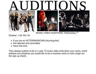MUSIC VIDEO AUDITIONS: Wednesday 7th
October: 1:45: Rm 18

  • If you are an ACTOR/MUSICIAN (drums/guitar)
  • Are talented and committed.
  • Have free time

Then please audition to be in a year 13 music video write down your name, email
address and whatever you would like to be a musician extra or main singer (on
the sign up sheet).
 