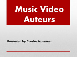 Music Video
Auteurs
Presented by Charles Mossman
 