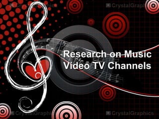 Research on Music
Video TV Channels
 