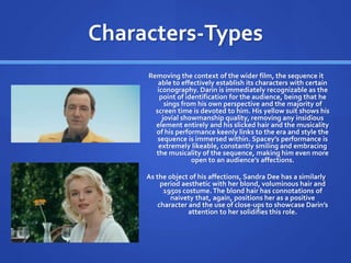Characters-Types
Removing the context of the wider film, the sequence it
able to effectively establish its characters with...