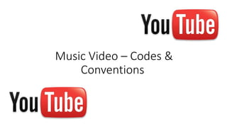 Music Video – Codes &
Conventions
 