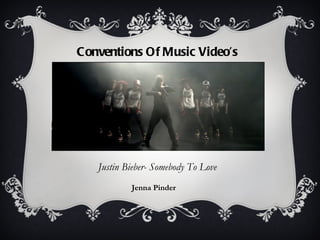 Conventions Of Music Video ’ s  Justin Bieber- Somebody To Love  Jenna Pinder 