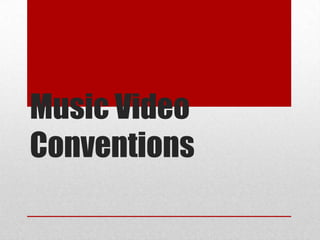 Music Video
Conventions
 