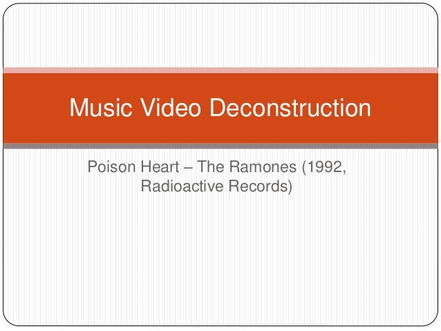 Poison Heart – The Ramones (1992,
Radioactive Records)
Music Video Deconstruction
 