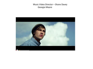 Music Video Director – Shane Davey
    Georgia Moore
 