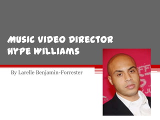 Music Video Director
Hype Williams

By Larelle Benjamin-Forrester
 