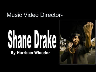 Music Video Director-
 