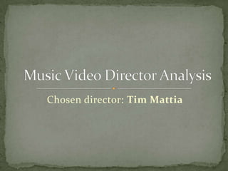 Chosen director: Tim Mattia
 