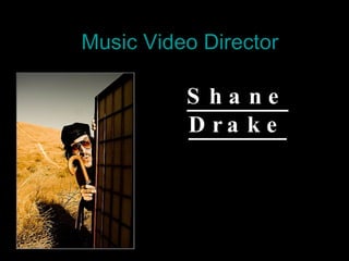 Music Video Director Shane Drake 