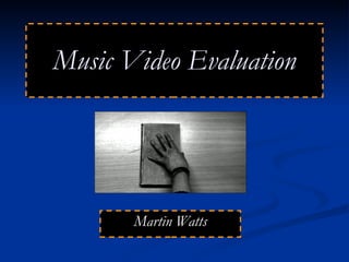 Music Video Evaluation Martin Watts Music Video! 
