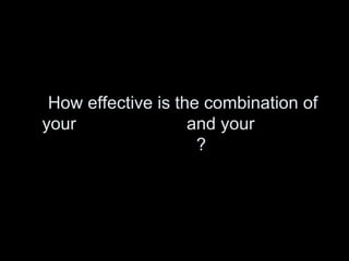 How effective is the combination of your  main product  and your  ancillary texts ? 