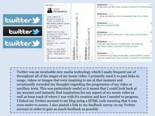 Twitter was an invaluable new media technology which I made frequent use of throughout all of the stages of my music video. I primarily used it to post links to songs, videos or images that were inspiring to me at that moment and occasionally recorded my thoughts regarding the progression of my video or ancillary texts. This was particularly useful as it meant that I could look back at my account and instantly find inspiration for any aspect of my music video as well as keep track of where I was with it's creation and how I needed to progress. I linked my Twitter account to my blog using a HTML code meaning that it was even easier to access. I also posted a link to my feedback survey on my Twitter account in order to gain as much feedback as possible.