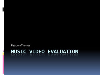 Music video evaluation Petron a Thomas 