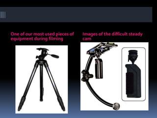 One of our most used pieces of equipment during filmingImages of the difficult steady cam