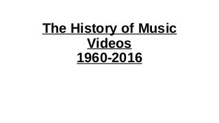 The History of Music
Videos
1960-2016
 