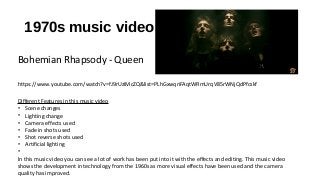 1970s music video
Bohemian Rhapsody - Queen
https://www.youtube.com/watch?v=fJ9rUzIMcZQ&list=PLhGxwqriFAqtWRmUrqV85rWNjQdP...