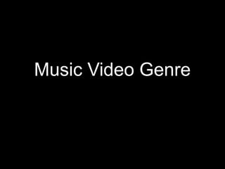 Music Video Genre
 