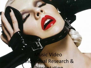 Music Video
Individual Research &
 