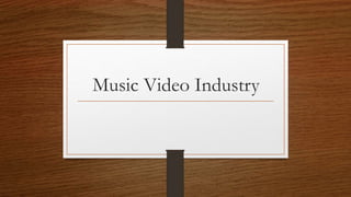 Music Video Industry
 