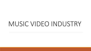 MUSIC VIDEO INDUSTRY
 
