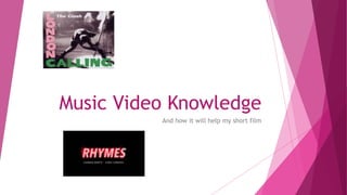 Music Video Knowledge
And how it will help my short film
 