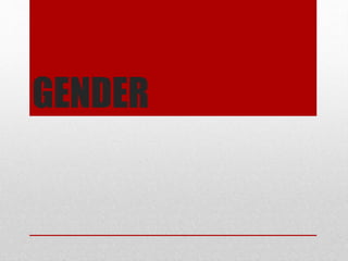 GENDER
 