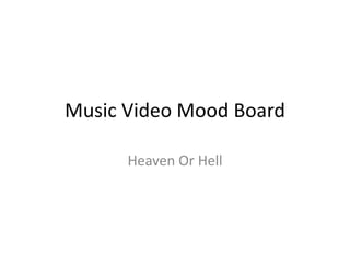 Music Video Mood Board
Heaven Or Hell
 
