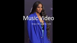 Music Video
Song- Like a boy by Ciara
 