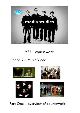 MS2 – coursework

Option 2 – Music Video




Part One – overview of coursework
 
