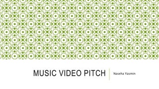 MUSIC VIDEO PITCH Naseha Yasmin
 