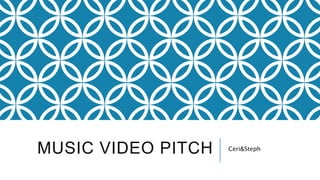 MUSIC VIDEO PITCH Ceri&Steph
 