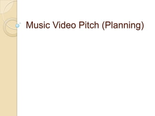Music Video Pitch (Planning)

 