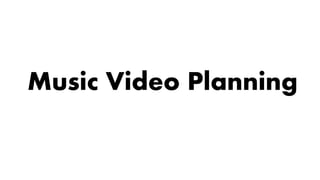 Music Video Planning
 