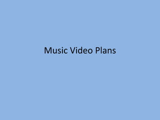 Music Video Plans
 