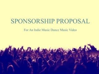 SPONSORSHIP PROPOSAL
For An Indie Music Dance Music Video
 