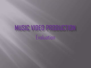 Music Video Production  Evaluation 