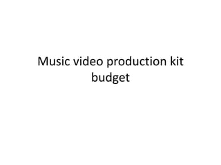 Music video production kit
budget
 