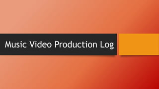 Music Video Production Log
 