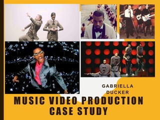 MUSIC VIDEO PRODUCTION
CASE STUDY
GA B R IELLA
D U C K ER
 