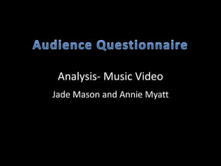 Analysis- Music Video
Jade Mason and Annie Myatt
 