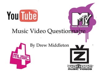 Music Video Questionnaire By Drew Middleton 