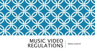 MUSIC VIDEO 
REGULATIONS Abbey Cotterill 
 