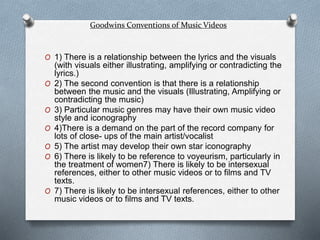 1) There is a relationship between the lyrics and the visuals (with visuals either illustrating, amplifying
or contradicti...