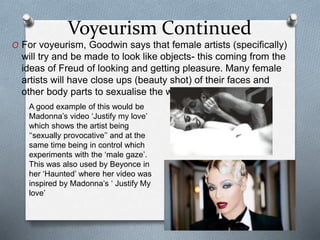 Voyeurism – Nicki Minaj ‘Anaconda’
O Another example of Voyeurism in
contempary music is the recent
music video ‘Anaconda’...