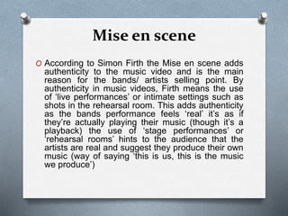 Performance is where the artist will be performing to the camera or to a live
audience. It gives the illusion of a concert...