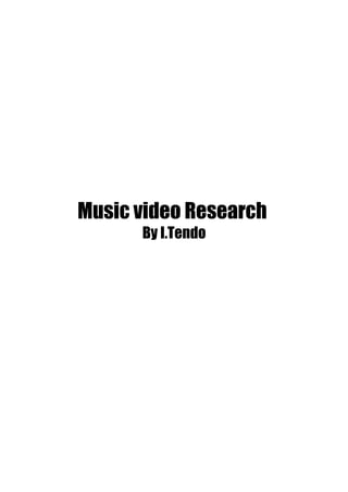 Music video Research
By I.Tendo
 