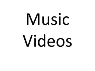 Music
Videos
 