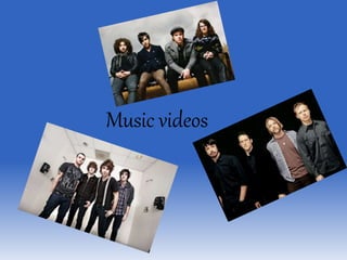 Music videos
 